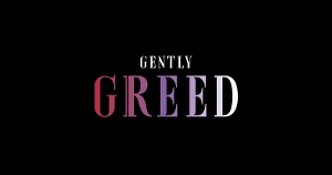 GENTLY GREED